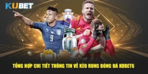 Tong-Hop-Chi-Tiet-Thong-Tin-Ve-Keo-Rung-Bong-Da-KUBET6