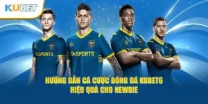 huong-dan-ca-cuoc-bong-da-kubet6-hieu-qua-cho-newbie