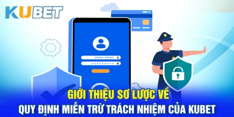 Giới thiệu sơ lược về chính sách miễn trừ trách nhiệm KUBET